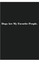 Dogs Are My Favorite People.: Lined Journal Notebook