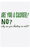 Are You A Cashier No Why Are You Checking Me Out