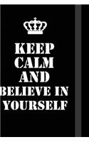 Keep Calm And believe in yourself