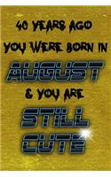 40 Years Ago You Were Born in AUGUST & You Are Still Cute
