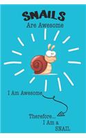 Snails Are Awesome I Am Awesome Therefore I Am a Snail