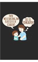 "Papa, wo ist das Ding zum Kartoffeln schälen?" "Die ist einkaufen": Tagebuch, Notizbuch, Buch 100 linierte Seiten im Softcover für alles, was man sich notieren und nicht vergessen möchte