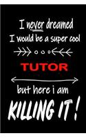 I Never Dreamed I Would Be a Super Cool Tutor But Here I Am Killing It!: It's Like Riding a Bike. Except the Bike Is on Fire. and You Are on Fire! Blank Line Journal