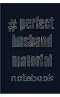 Perfect Husband Material Notebook
