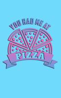 You Had Me at Pizza: Beautiful and Versatile Journal with Sayings and Pizza Theme.