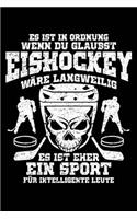 Eher Für Intelligente Leute: Notizbuch / Notizheft Für Eishockey Eishockeyspieler-In Eishockey-Fan A5 (6x9in) Liniert Mit Linien