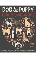 DOG & PUPPY ACTIVITY BOOK FOR KIDS AGES 4-8 Coloring, Dot to Dot, Mazes, Word Searches and More