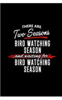 There are Two Seasons - Bird Watching Season