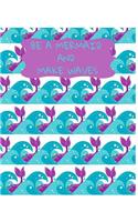 Be A Mermaid And Make Waves