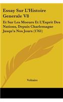 Essay Sur L'Histoire Generale V8: Et Sur Les Moeurs Et L'Esprit Des Nations, Depuis Charlemagne Jusqu'a Nos Jours (1761)(English)