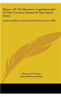 History Of The Monetary Legislation And Of The Currency System Of The United States