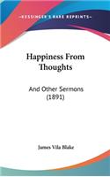 Happiness From Thoughts: And Other Sermons (1891)