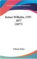 Kaiser Wilhelm, 1797-1877 (1877)