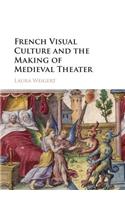 French Visual Culture and the Making of Medieval Theater