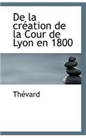 de la Création de la Cour de Lyon En 1800