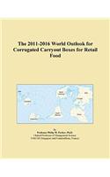 The 2011-2016 World Outlook for Corrugated Carryout Boxes for Retail Food