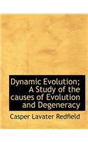Dynamic Evolution; A Study of the Causes of Evolution and Degeneracy