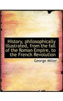 History, Philosophically Illustrated, from the Fall of the Roman Empire, to the French Revolution