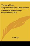 Versuch Uber Steyermarkische Alterthumer: Und Einige Merkwurdige Gegenstande (1782)