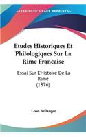 Etudes Historiques Et Philologiques Sur La Rime Francaise: Essai Sur L'Histoire De La Rime (1876)(French)