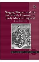 Staging Women and the Soul-Body Dynamic in Early Modern England