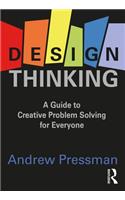 Design Thinking: A Guide to Creative Problem Solving for Everyone