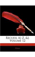 Recueil A[-Z, &], Volume 12