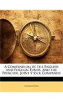 A Compendium of the English and Foreign Funds, and the Principal Joint Stock Companies