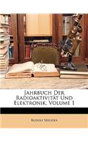 Jahrbuch Der Radioaktivitat Und Elektronik, Volume 1