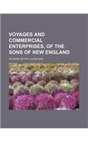 Voyages and Commercial Enterprises, of the Sons of New England