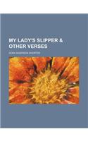 My Lady's Slipper & Other Verses