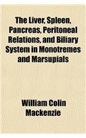 The Liver, Spleen, Pancreas, Peritoneal Relations, and Biliary System in Monotremes and Marsupials