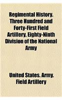 Regimental History. Three Hundred and Forty-First Field Artillery, Eighty-Ninth Division of the National Army
