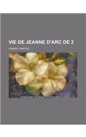 Vie de Jeanne D'Arc de 2 (Volume 1): (French)