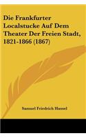 Frankfurter Localstucke Auf Dem Theater Der Freien Stadt, 1821-1866 (1867)