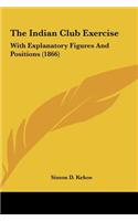The Indian Club Exercise: With Explanatory Figures and Positions (1866)(English)