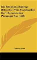 Die Simultanschulfrage Beleuchtet Vom Standpunkte Der Theoretischen Padagogik Aus (1906)