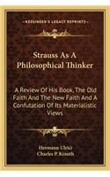 Strauss As A Philosophical Thinker: A Review Of His Book, The Old Faith And The New Faith And A Confutation Of Its Materialistic Views(English)