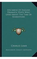 Specimens of English Dramatic Poets Who Lived about the Time of Shakespeare