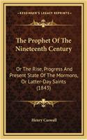 The Prophet of the Nineteenth Century: Or the Rise, Progress and Present State of the Mormons, or Latter-Day Saints (1843)