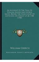 Account of the Trial of William Brodie and George Smith, Before the High Court of Justiciary, on August 27-28, 1788 (1788)