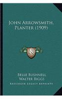 John Arrowsmith, Planter (1909)