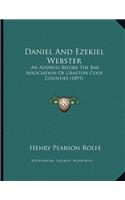 Daniel And Ezekiel Webster: An Address Before The Bar Association Of Grafton Coos Counties (1891)