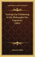 Vortrage Zur Einfuhrung In Die Philosophie Der Gegenwart (1892): (German)