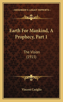 Earth For Mankind, A Prophecy, Part 1