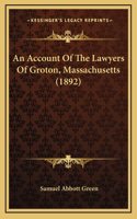 An Account Of The Lawyers Of Groton, Massachusetts (1892)