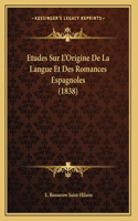 Etudes Sur L'Origine De La Langue Et Des Romances Espagnoles (1838)