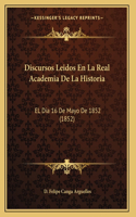 Discursos Leidos En La Real Academia De La Historia