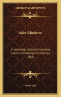 Index Scholarvm: In Vniversitate Litteraria Fridericiana Halensi Cvm Vitebergensi Consociata (1882)