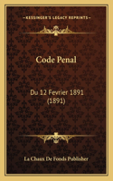 Code Penal: Du 12 Fevrier 1891 (1891)(French)